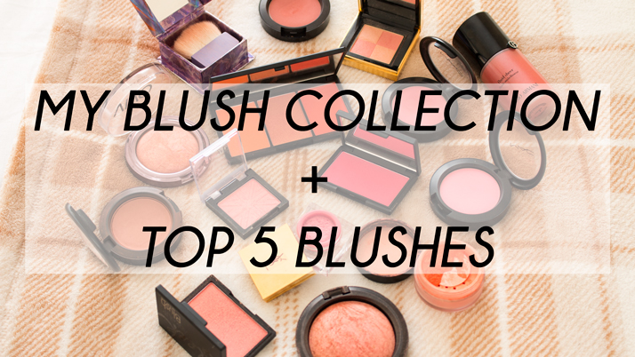 My Blush Collection + Top 5 Blushes